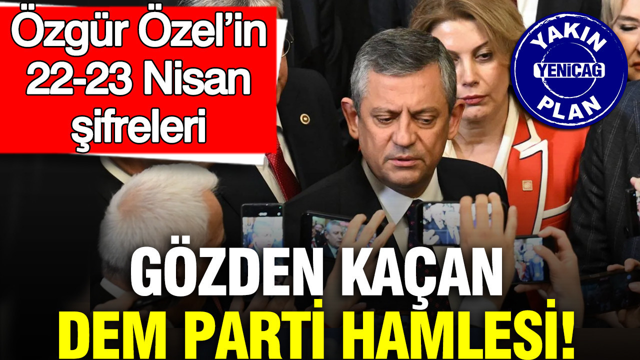 Özgür Özel’in 22-23 Nisan Açıklamaları: DEM Parti’ye Dikkat!